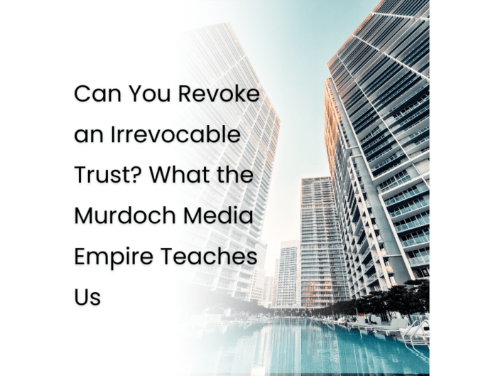 Can You Revoke An Irrevocable Trust What The Murdoch Media Empire